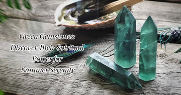 Green Gemstones: Discover Their Spiritual Power for Summer Serenity